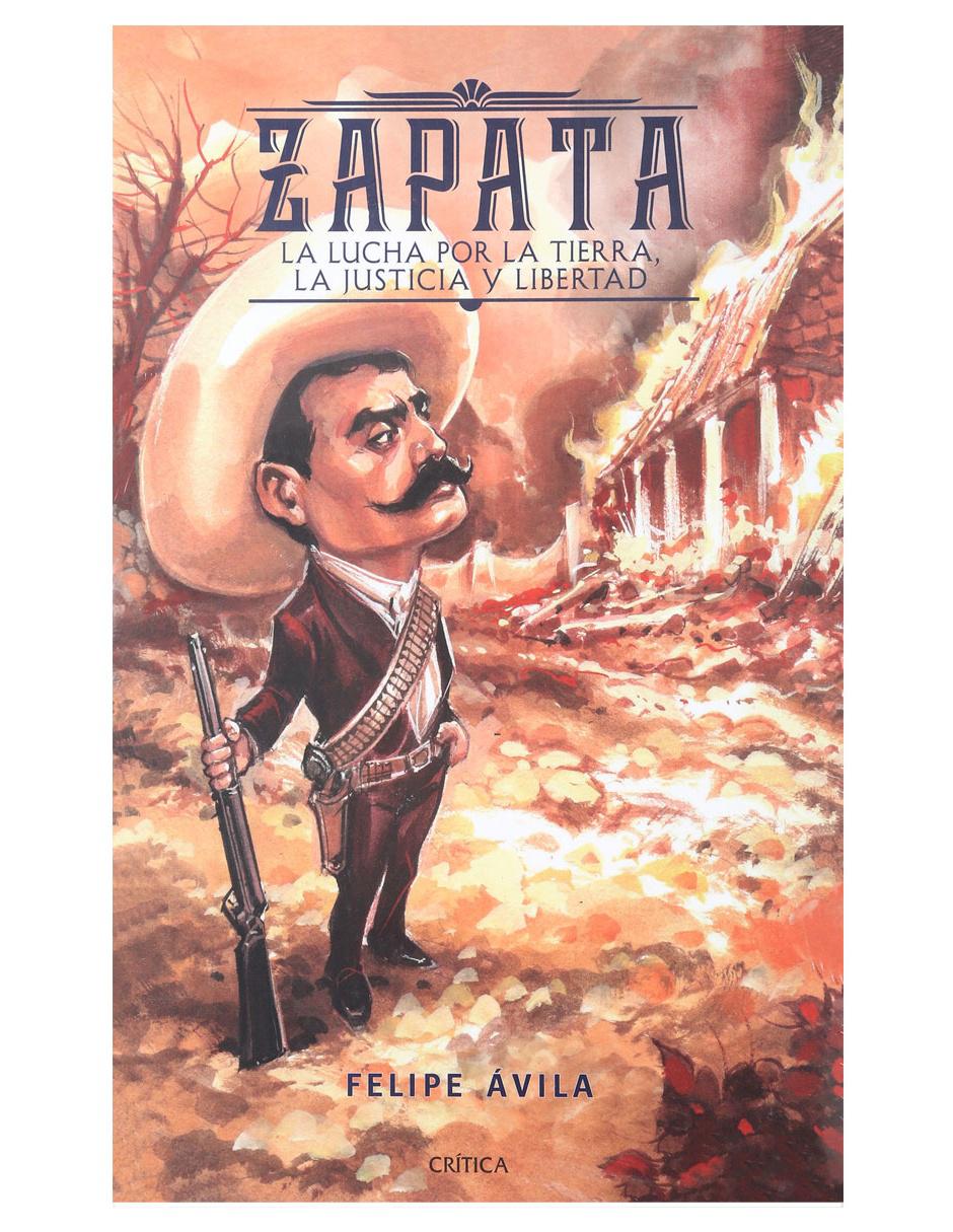 Libro Zapata: La Lucha por la Tierra, La Justicia y Libertad de Ávila Felipe
