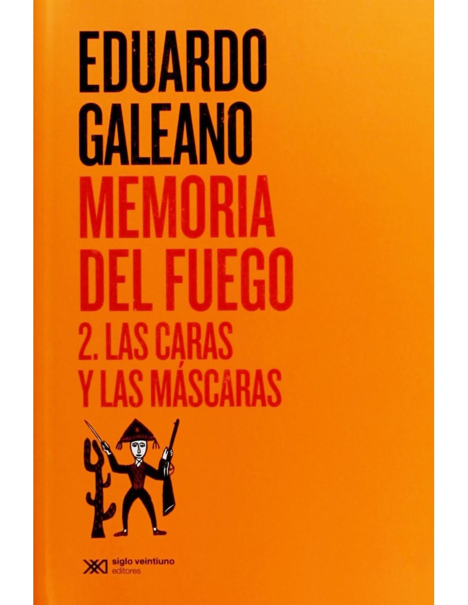 Memoria Del Fuego 2. Las Caras Y Las Máscaras Memoria Del Fuego 2. Las Caras Y Las Máscaras