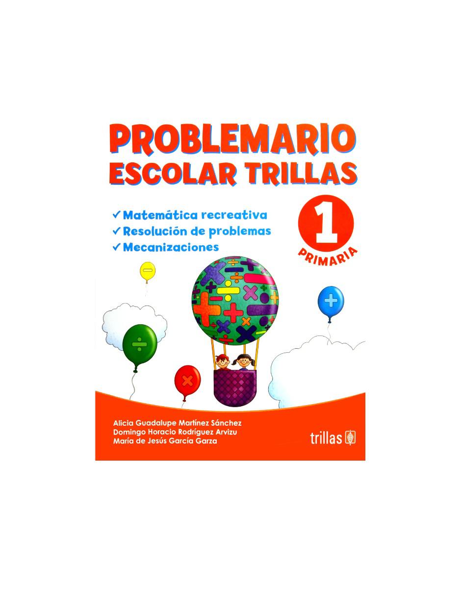 Problemario escolar Trillas 1 Martínez Sánchez, Alicia Guadalupe Problemario escolar Trillas 1 Martínez Sánchez, Alicia Guadalupe