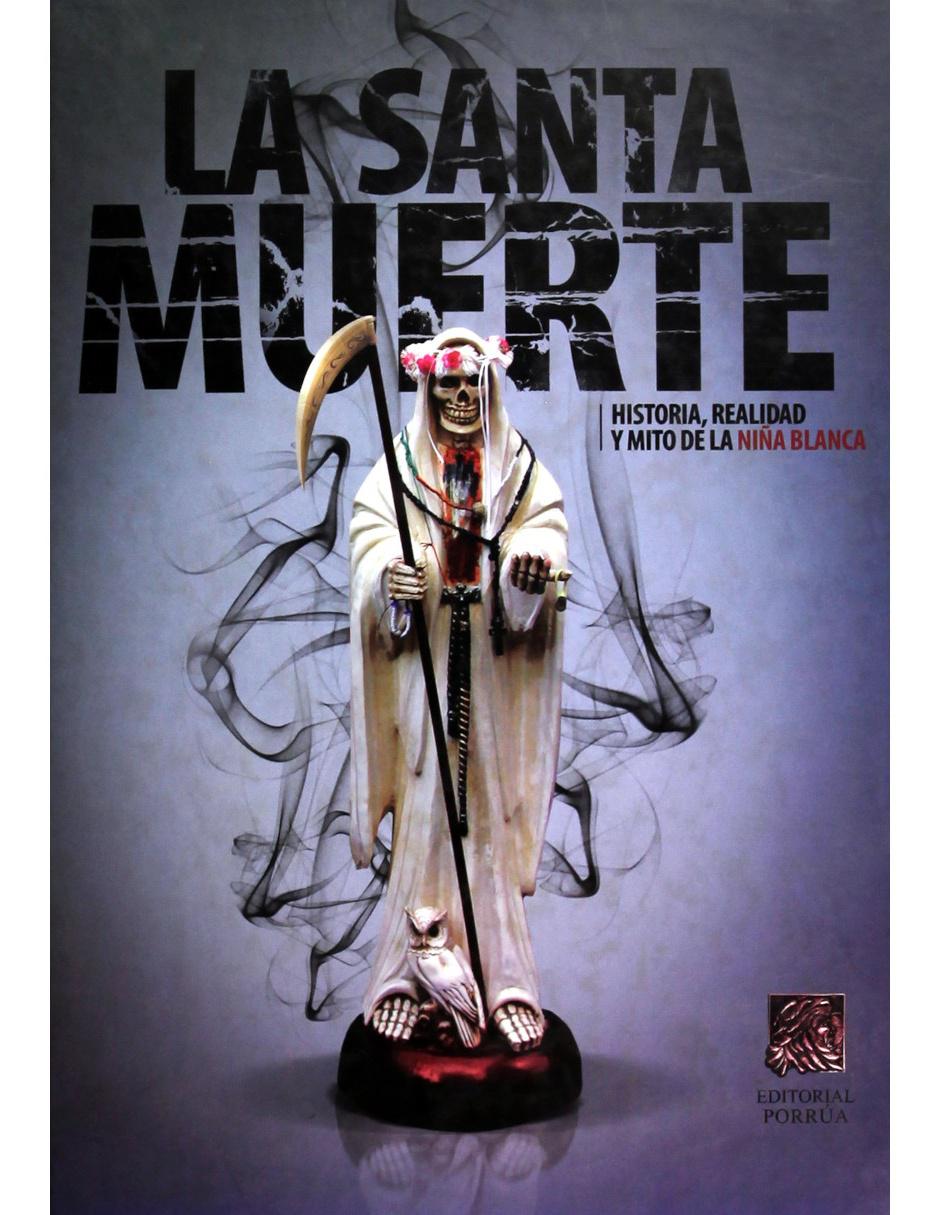 Imagen de producto Libro La Santa Muerte Historia Realidad y Mito de la Niña Blanca