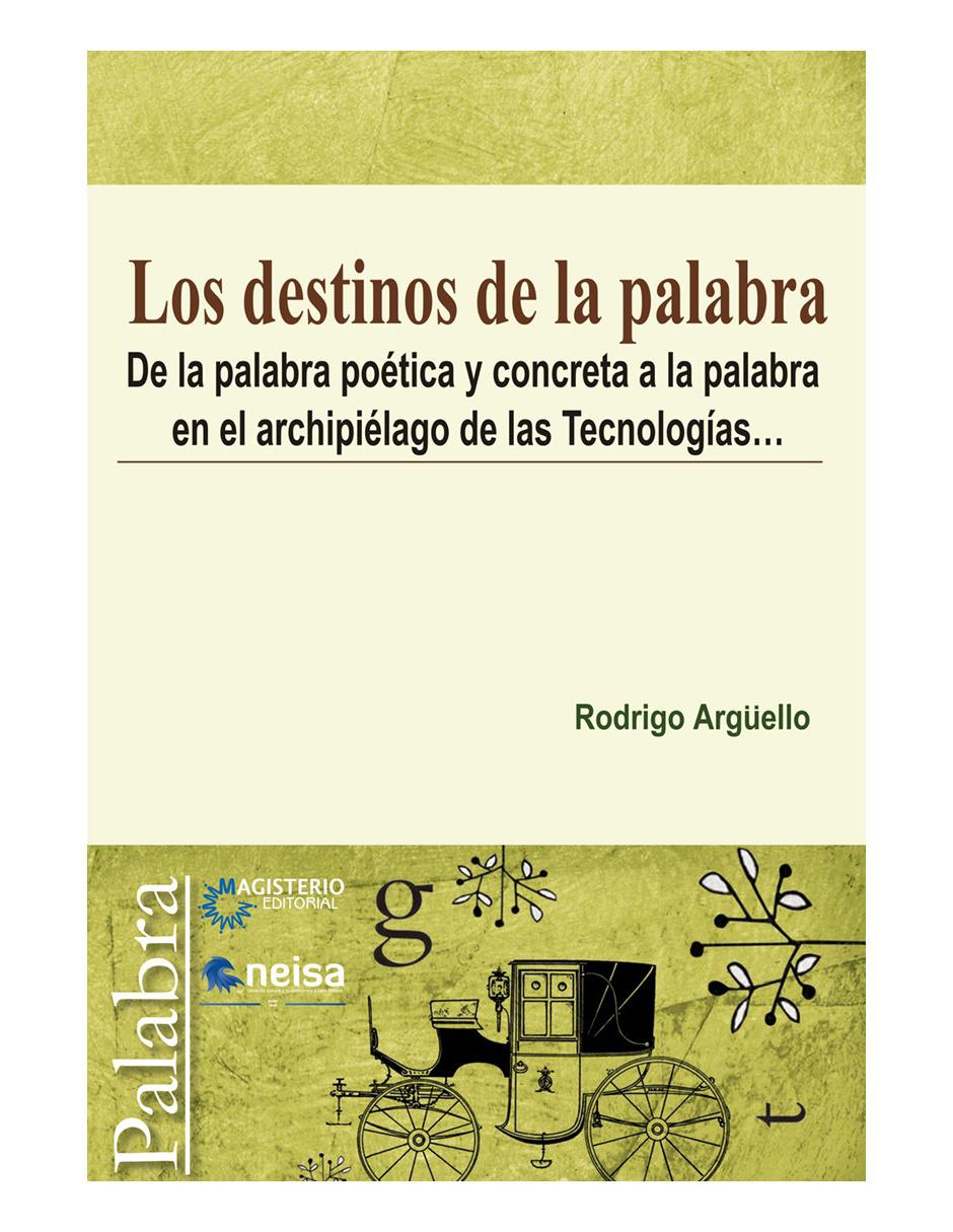 Libro Los destinos de la palabra de Rodrigo Argüello Libro Los destinos de la palabra de Rodrigo Argüello