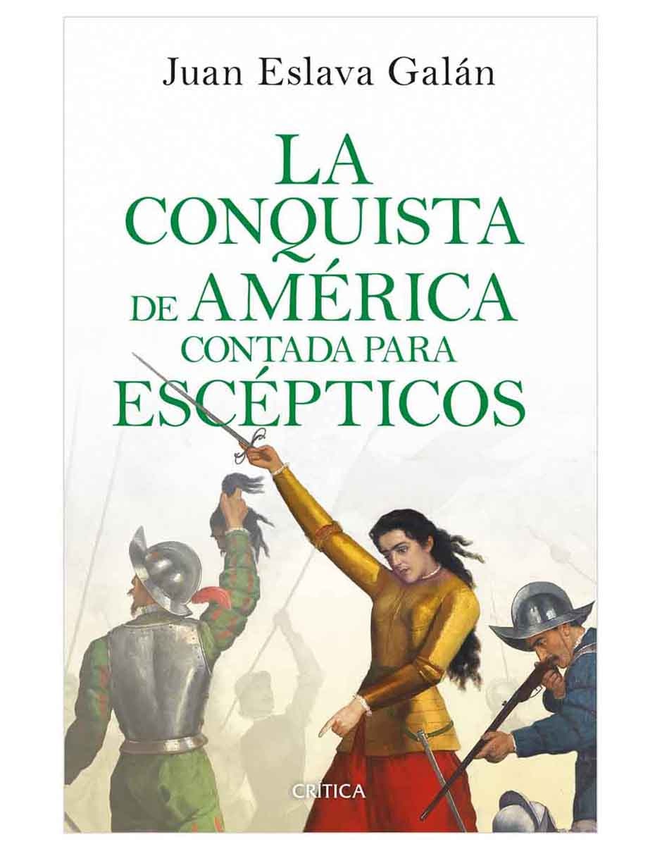 Libro La conquista de América contada para escépticos de Juan Eslava Galán