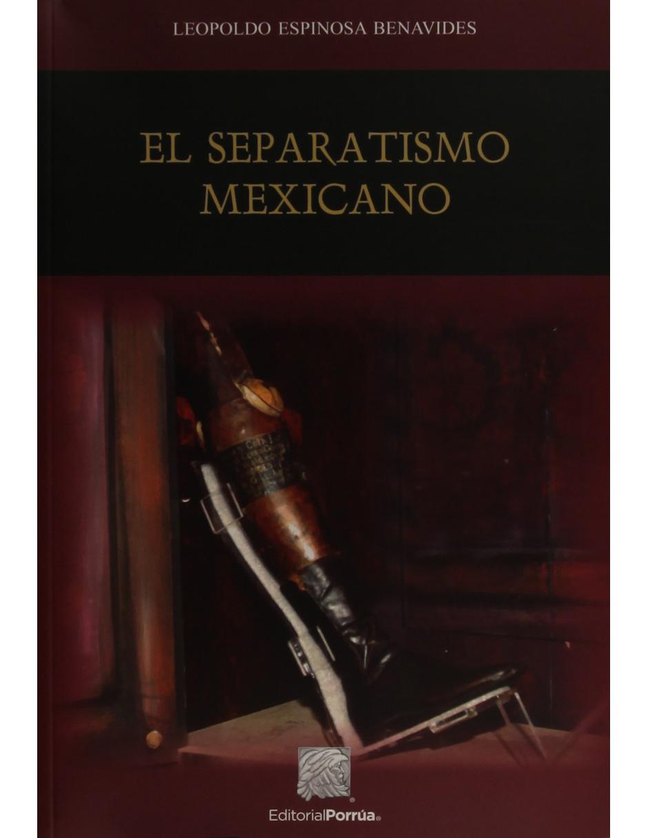 Libro El Separatismo Mexicano de Leopoldo Espinosa Benavides