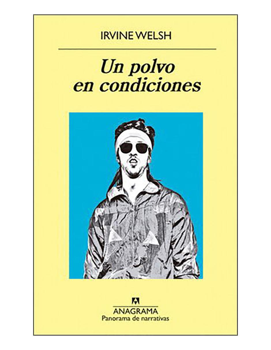 Libro Un polvo en condiciones de Irvine Welsh