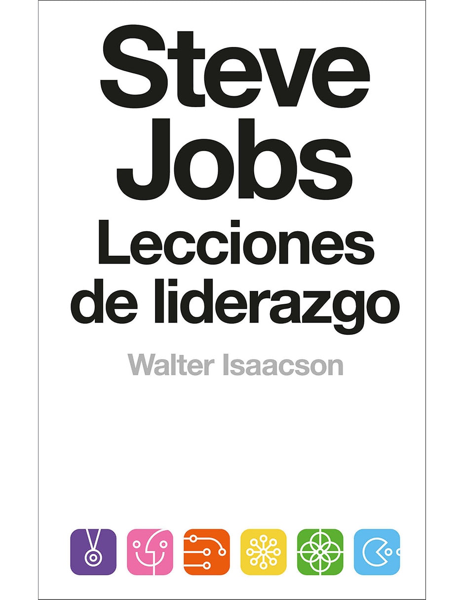 Libro Steve Jobs: Lecciones de liderazgo de Walter Isaacson Libro Steve Jobs: Lecciones de liderazgo de Walter Isaacson