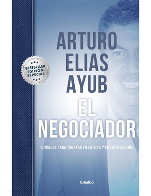 Libro El negociador de Arturo Elías Ayub de Arturo Elías Ayub