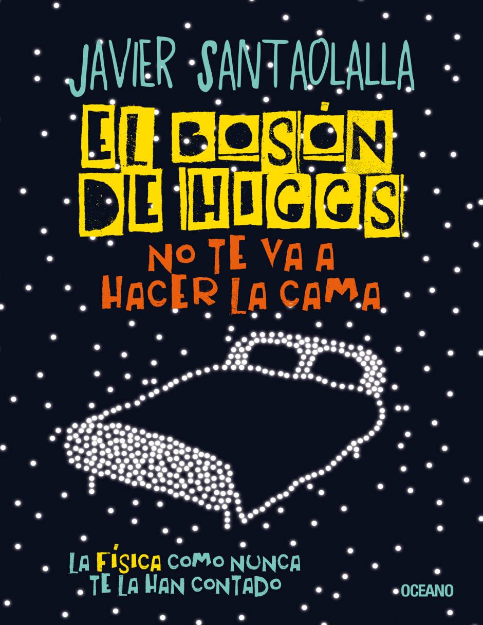 Libro Bosón de higgs no te va a hacer la cama, el. la física como nunca te la han contado de Santaolalla, javier Libro Bosón de higgs no te va a hacer la cama, el. la física como nunca te la han contado de Santaolalla, javier