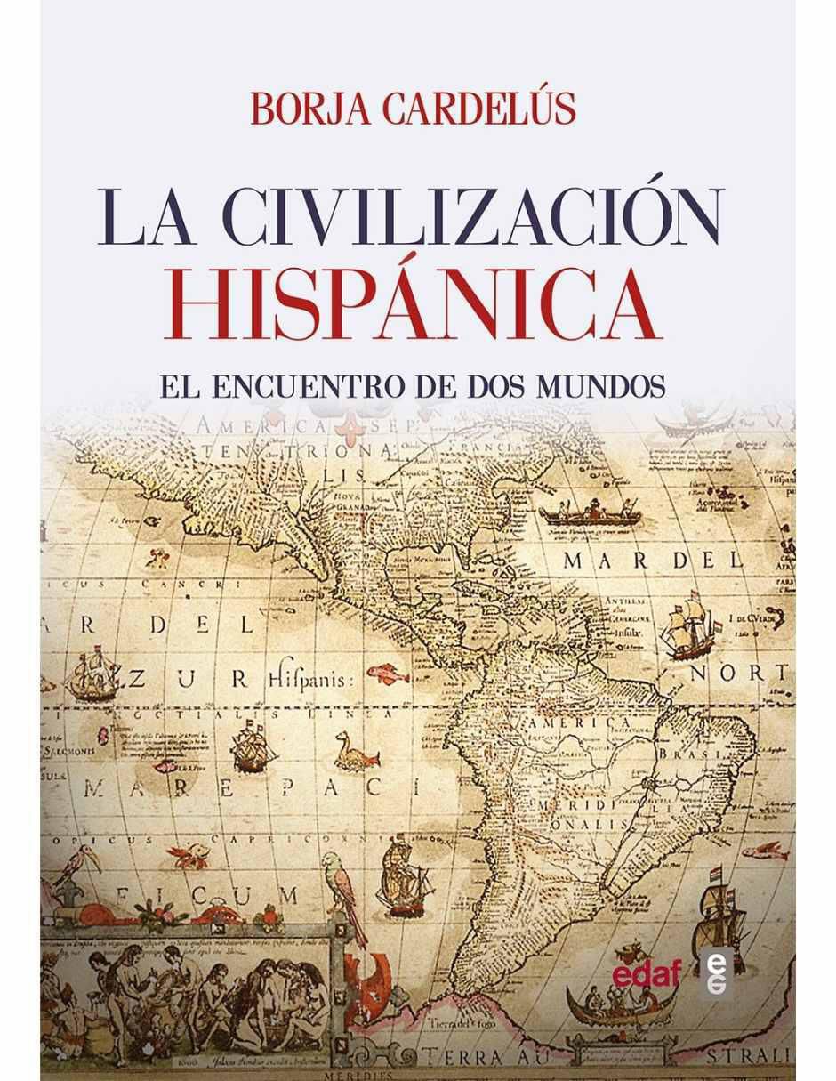 Libro La civilización hispánica, el encuentro de dos mundos de Borja Cardelús