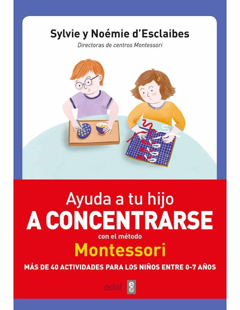 Libro Ayuda a tu hijo a concentrarse con el método Montessori de Sylvie d' Esclaibes , Noemie d'Esclaibes