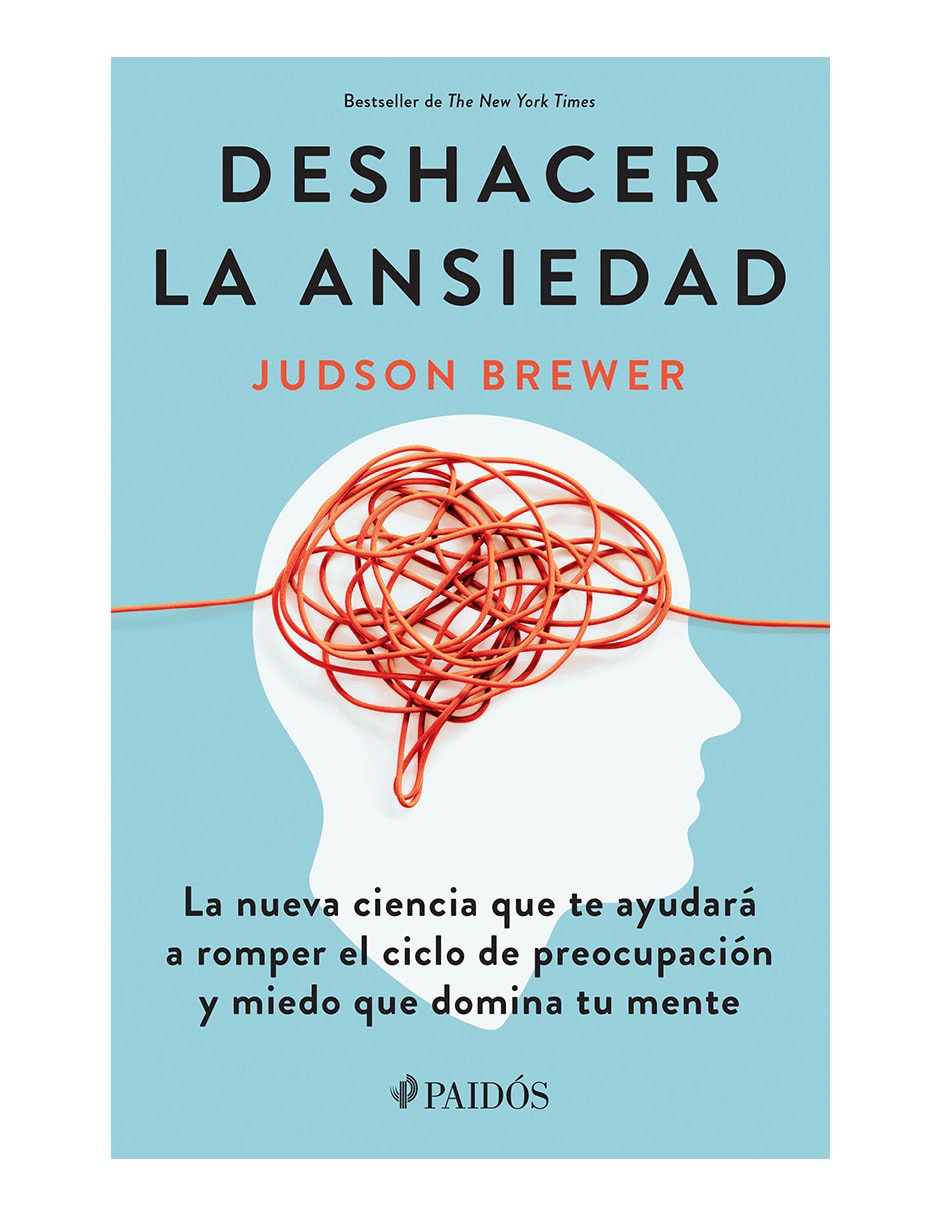 Libro Deshacer la ansiedad de Judson Brewer Libro Deshacer la ansiedad de Judson Brewer