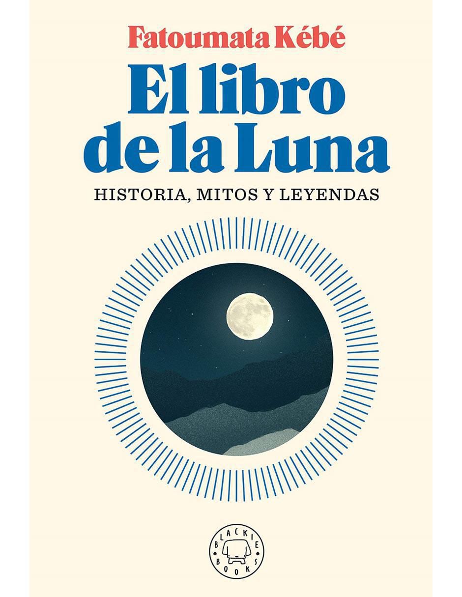 Libro El libro de la luna: historia, mitos y leyendas de Fatoumata Kébé Libro El libro de la luna: historia, mitos y leyendas de Fatoumata Kébé
