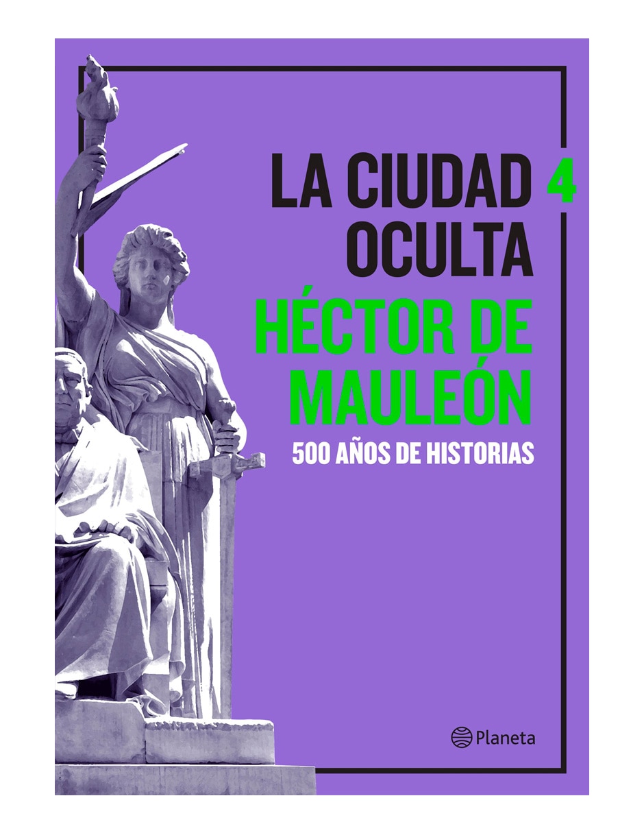 Libro La ciudad oculta: 500 años de historias vol. 4 de Héctor de Mauleón