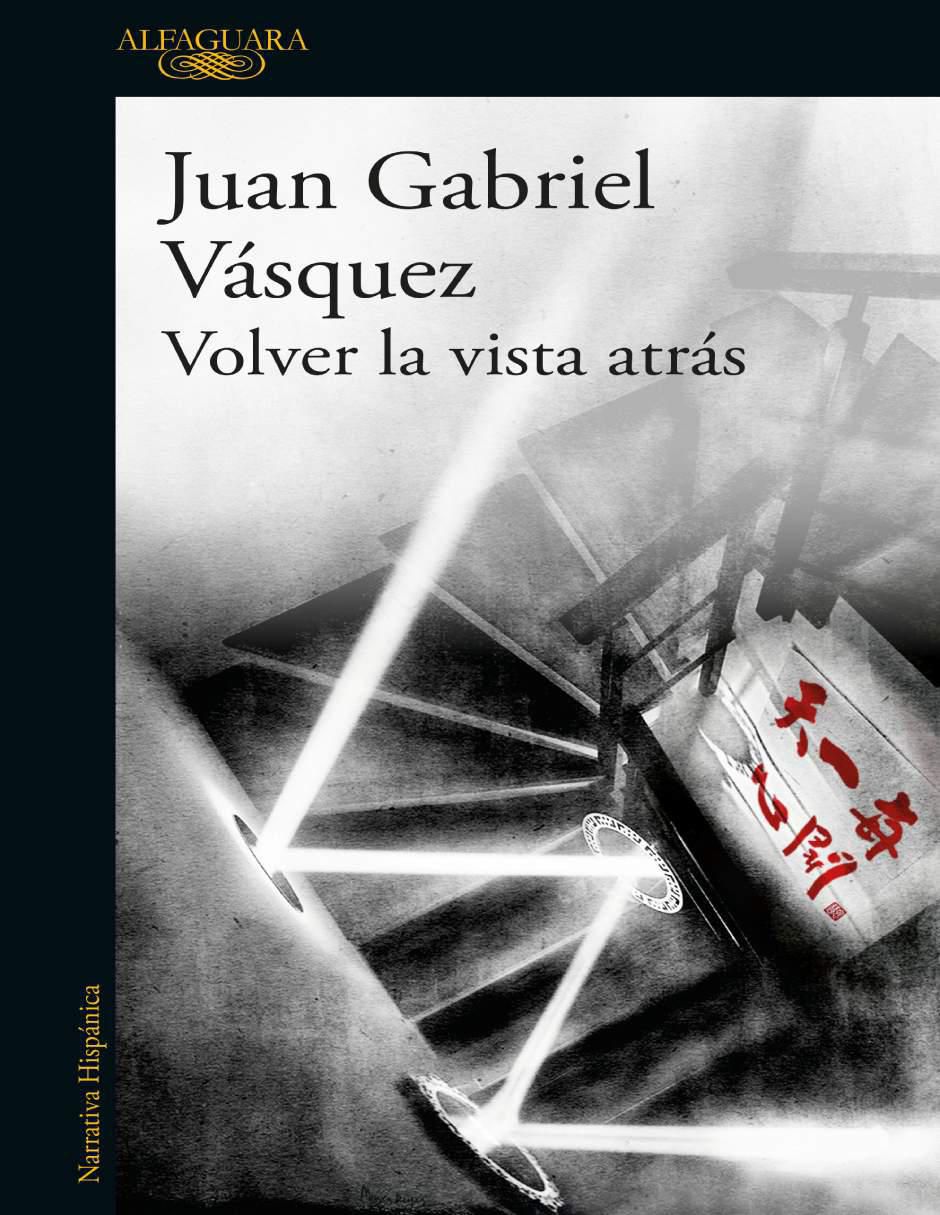 Libro Volver la vista atrás de Juan Gabriel Vasquez Libro Volver la vista atrás de Juan Gabriel Vasquez
