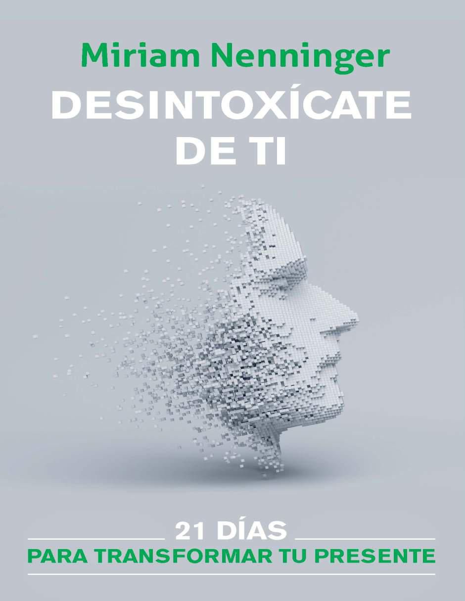 Libro Desintoxícate de ti: 21 días para transformar tu presente de Miriam Nenninger 1