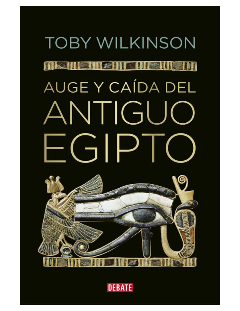 Libro Auge y caida del antiguo egipto de Toby Wilkinson Libro Auge y caida del antiguo egipto de Toby Wilkinson