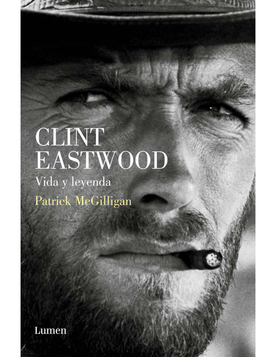 Libro Clint eastwood. vida y leyenda de Mcgilligan, Patrick