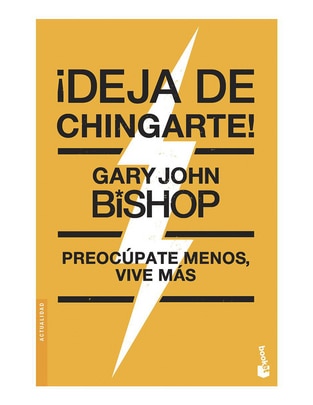 Libro ¡Deja de chingarte! de Gary John Bishop