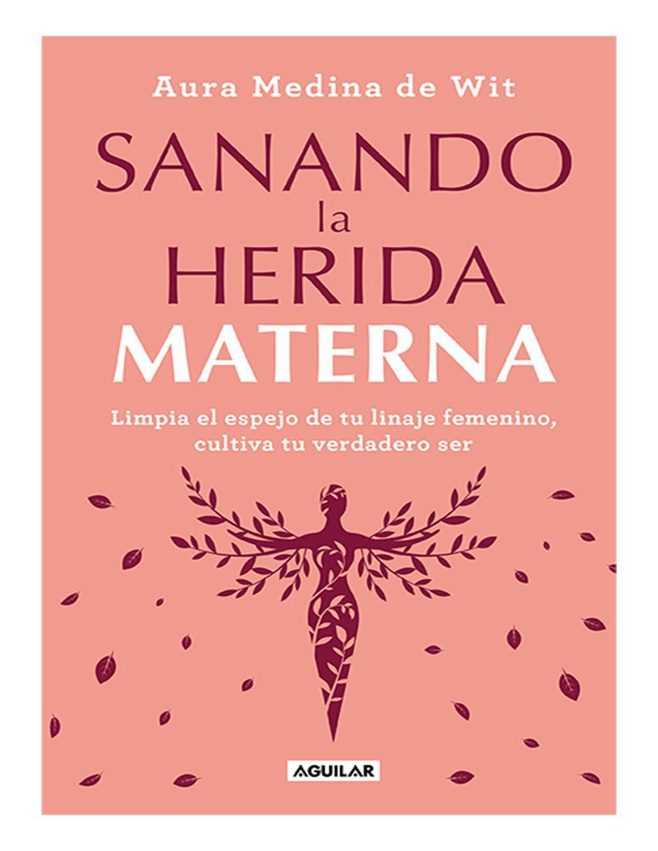 Libro Sanando la herida materna de Aura Medina de Wit