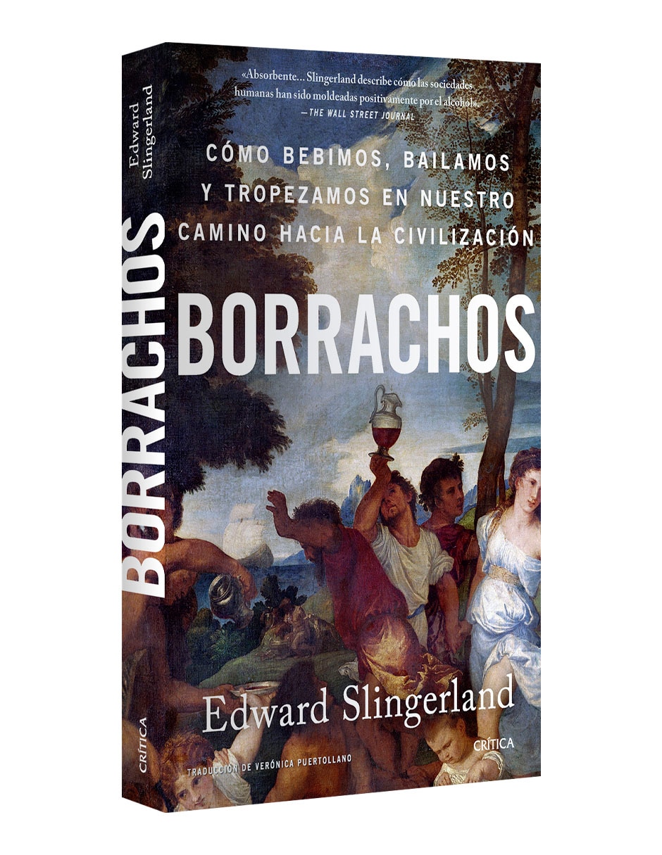 Libro Borrachos: cómo bebimos, bailamos y tropezamos de Edward Slingerland