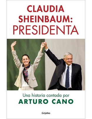 Libro Claudia Sheinbaum: Presidenta de Arturo Cano 1