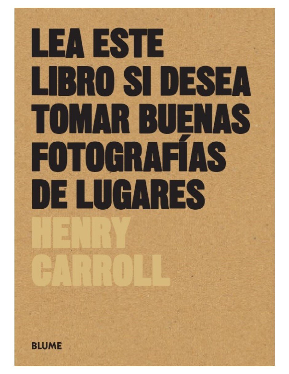 Lea este libro si desea tomar buenas fotografías de lugares de Henry Carroll