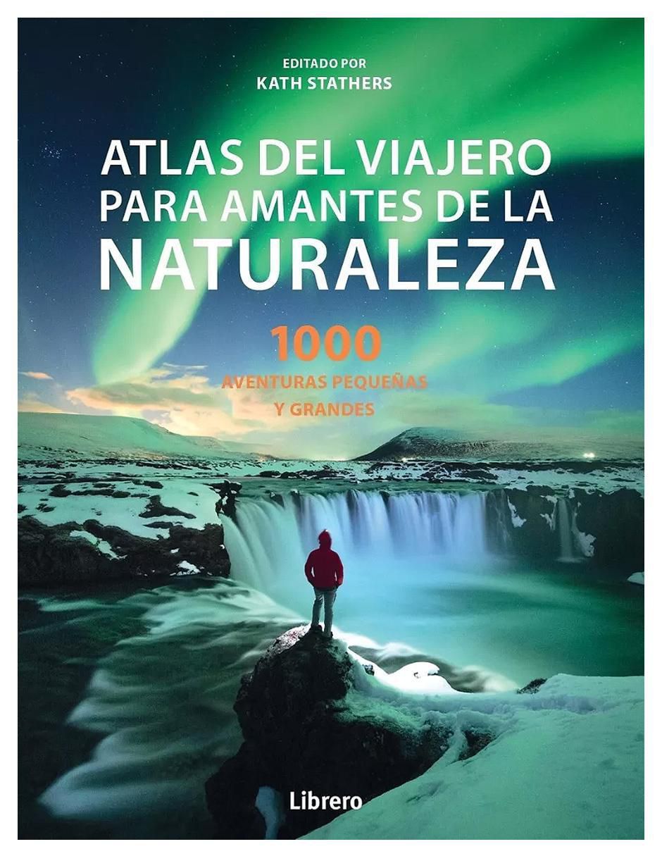 Libro Atlas del Viajero para Amantes de la Naturaleza de Kate Stathers Libro Atlas del Viajero para Amantes de la Naturaleza de Kate Stathers