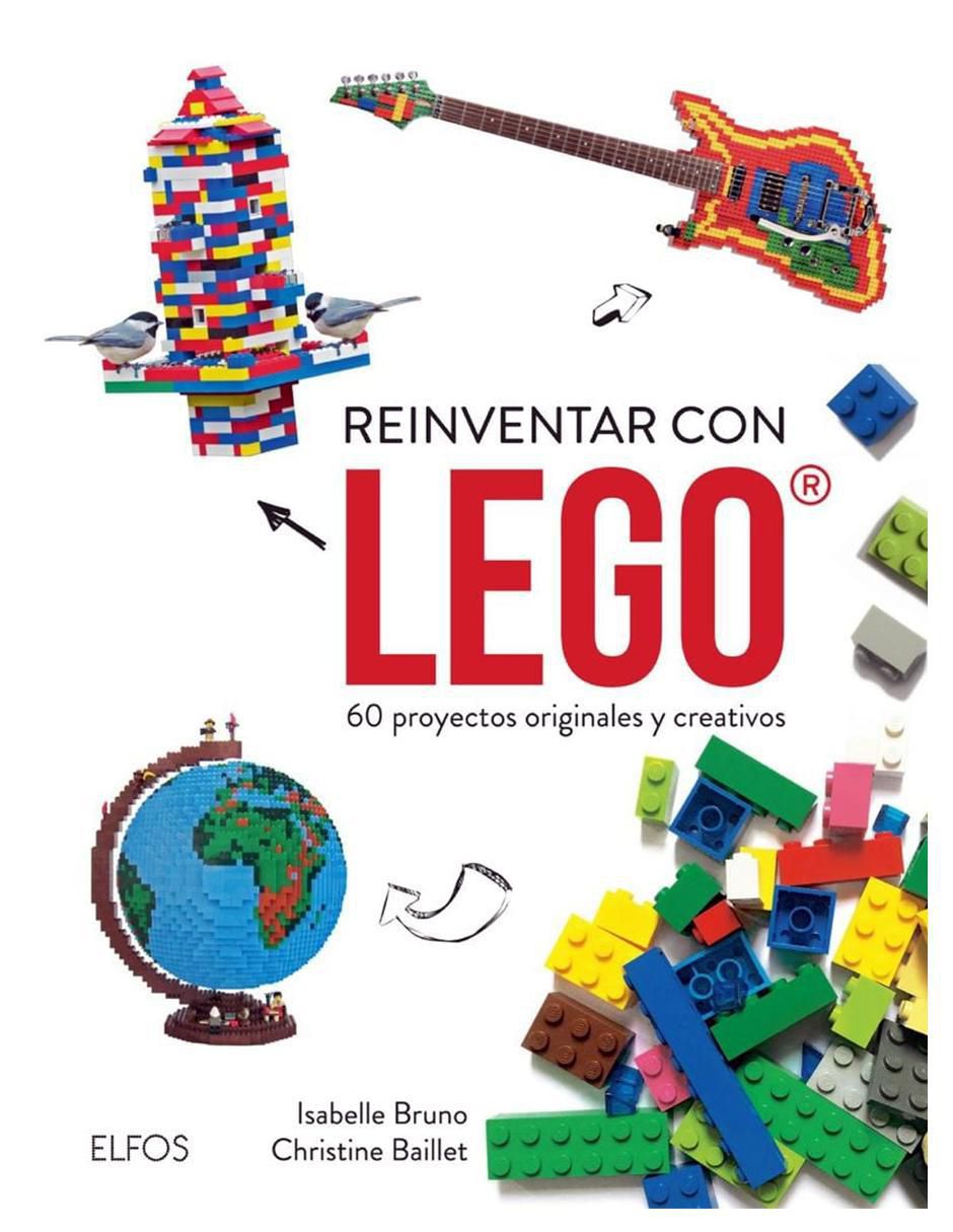 Libro Reinventar Con Lego 60 Proyectos originales y creativos de Isabelle Bruno y Christine Baillet
