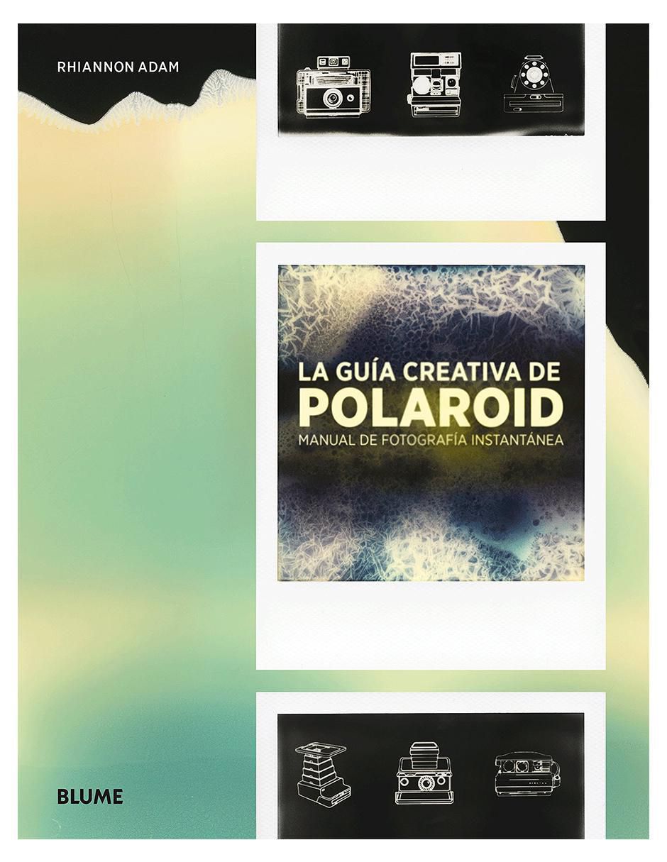 Libro La Guía Creativa de Polaroid Manual de Fotografía Instantanea de Rhiannon Adam Libro La Guía Creativa de Polaroid Manual de Fotografía Instantanea de Rhiannon Adam