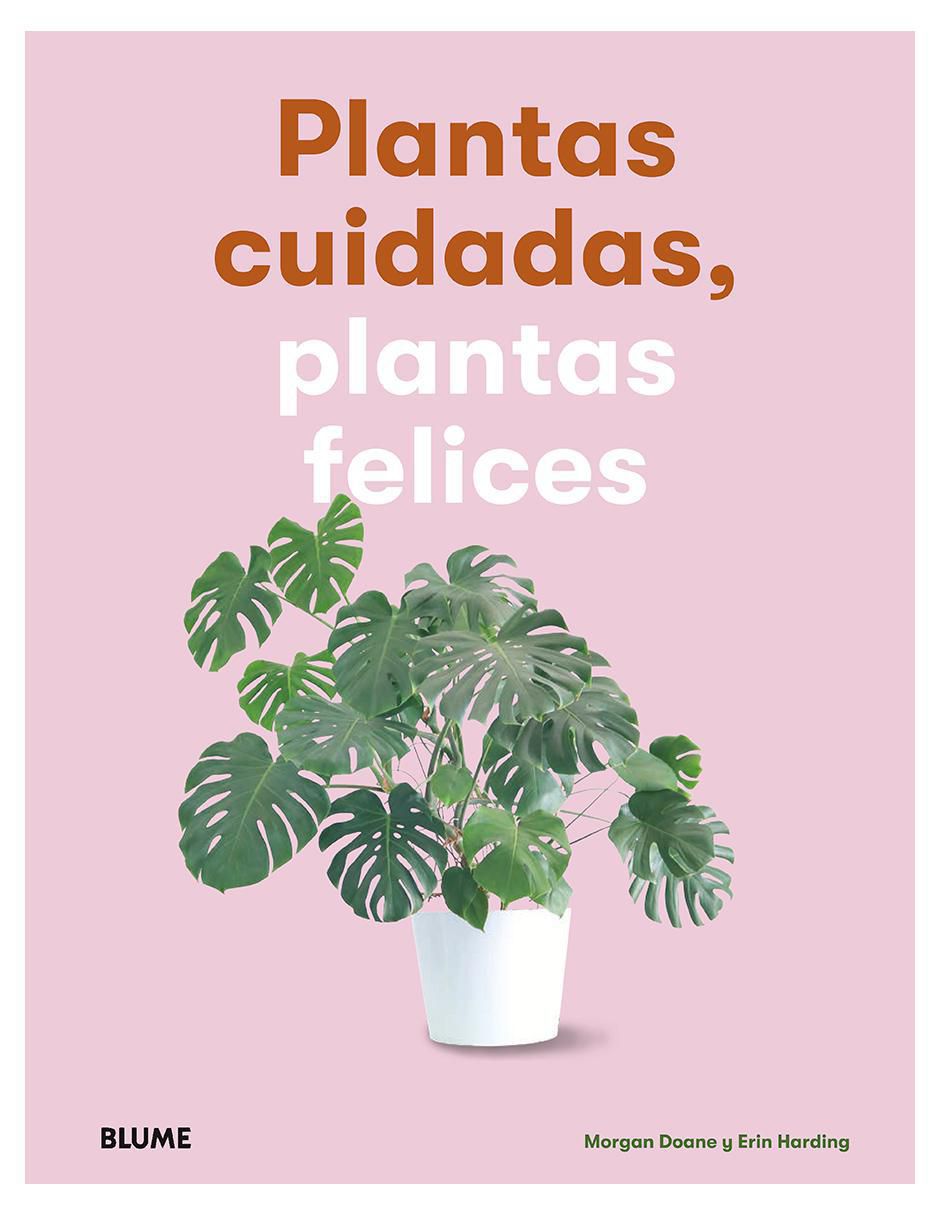 Libro Plantas cuidadas, plantas felices de Morgan Doane y Erin Harding