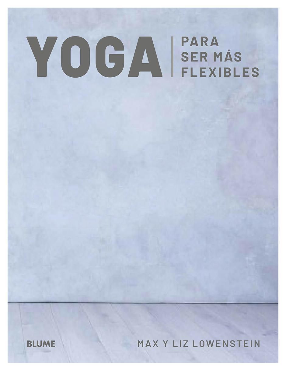 Libro Yoga para ser más Flexibles de Max Lowenstein y Liz Lowenstein