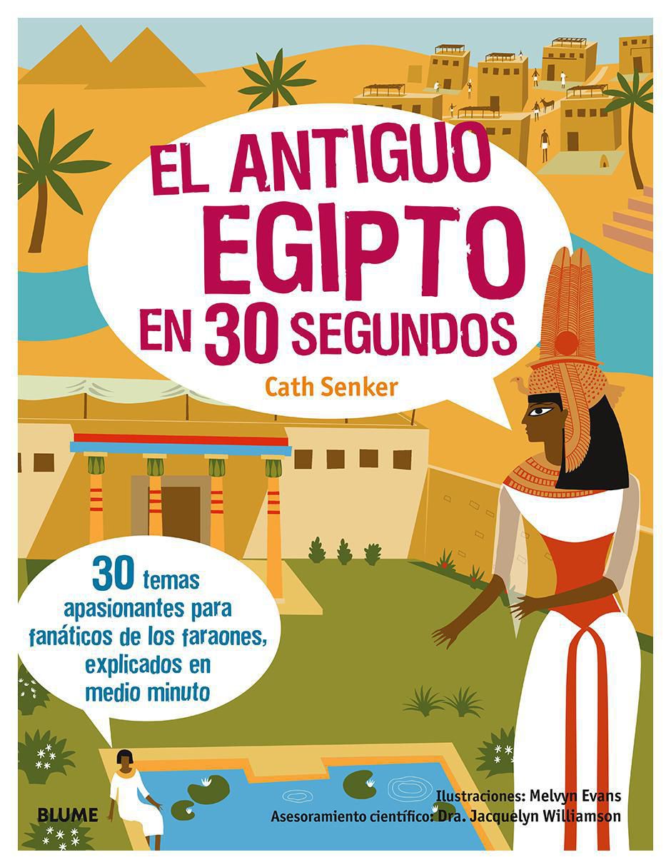 Libro El Antiguo Egipto En 30 Segundos de Cath Senker / Jacquelyn Williamson / Melvyn Evans Libro El Antiguo Egipto En 30 Segundos de Cath Senker / Jacquelyn Williamson / Melvyn Evans