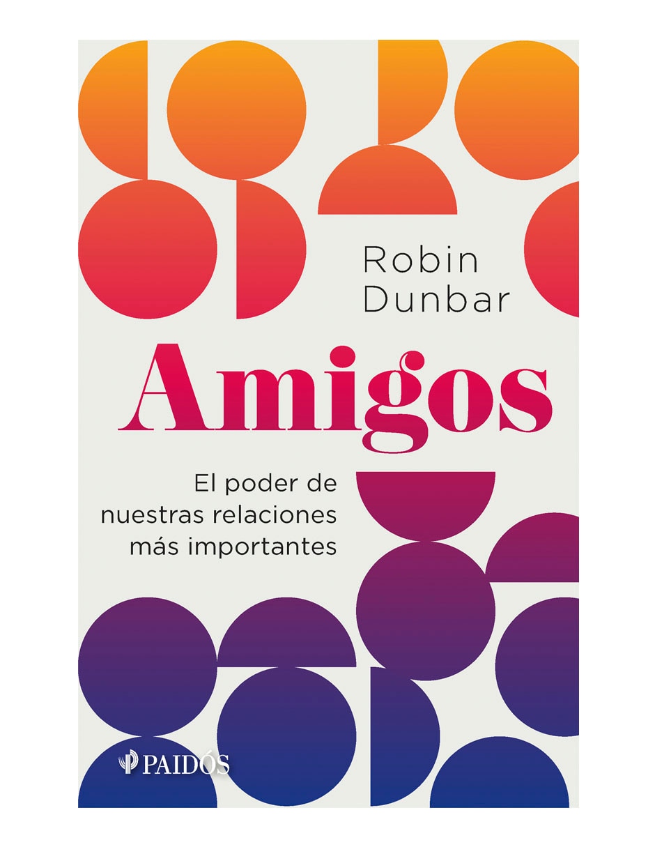 Libro Amigos: El poder de nuestras relaciones más importantes de Robin Dunbar