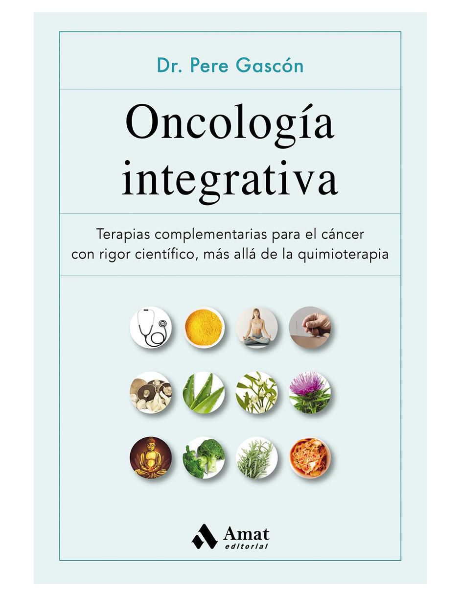 Libro Oncología Integrativa. Terapias complementarias para el cáncer de Pere Gascón