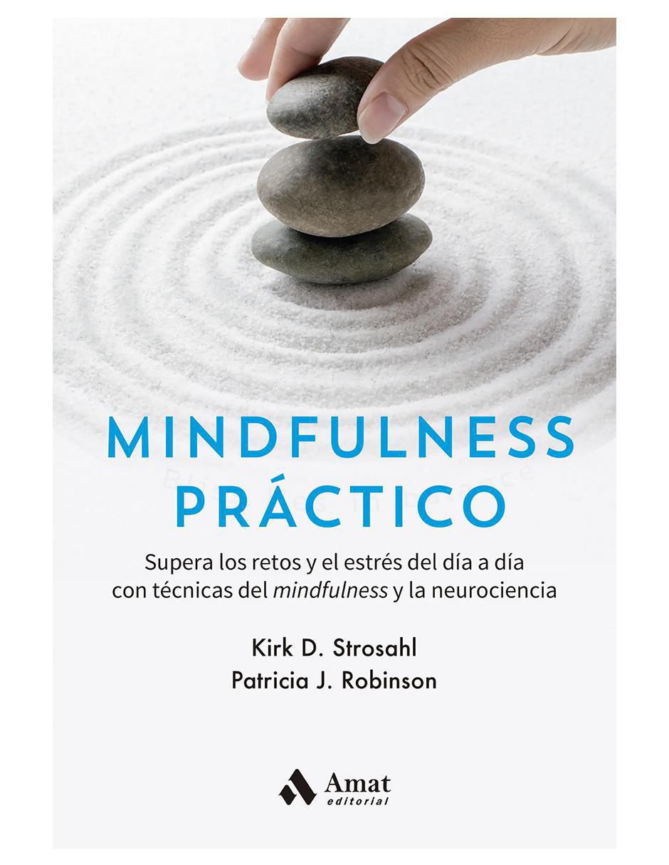 Libro Mindfulness Páctico de Dr. Kirk D. Strosahl y Dra. Patricia J. Robinson
