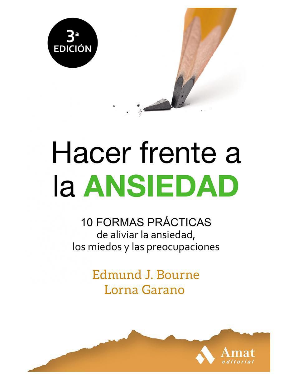 Libro Hacer frente a la ansiedad de Edmund J. Bourne y Lorna Garano Libro Hacer frente a la ansiedad de Edmund J. Bourne y Lorna Garano