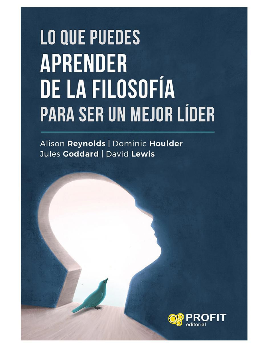 Libro Lo Que Puedes Aprender de La Filosofía para Ser Un Mejor Líder de Alison Reynolds / Dominic Houlder / Jules Goddard / David Lewis