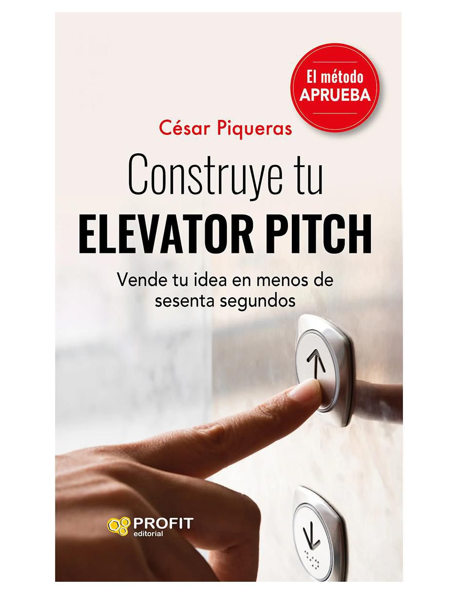 Libro Construye tu Elevator Pitch: Vende tu idea en menos de sesenta segundos de César Piqueras