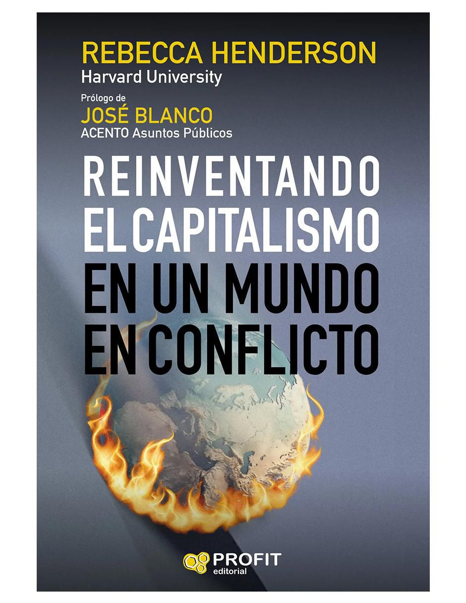 Libro Reinventando el Capitalismo en un mundo en conflicto de Rebecca Henderson Libro Reinventando el Capitalismo en un mundo en conflicto de Rebecca Henderson