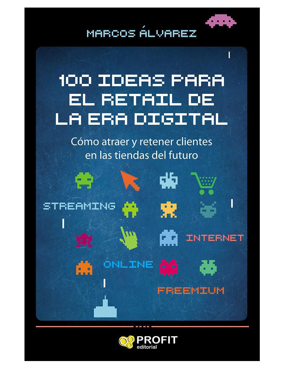 Libro 100 Ideas para el retail de la era digital de Marcos Álvarez Libro 100 Ideas para el retail de la era digital de Marcos Álvarez