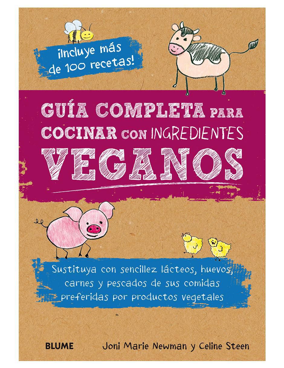 Libro Guía Completa para Cocinar con Ingredientes Veganos de Joni Marie Newman / Celine Steen