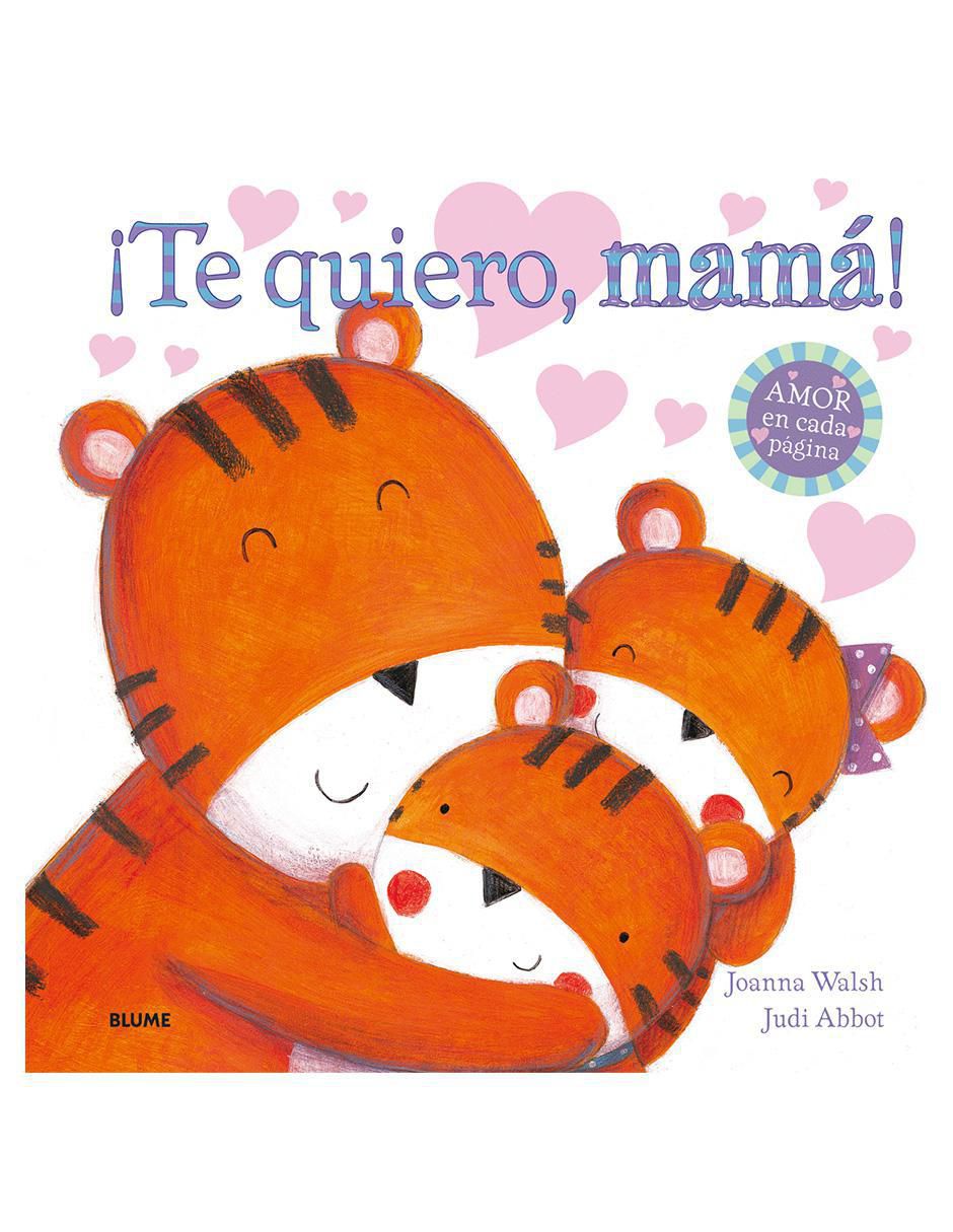 Libro ¡Te quiero, mamá! de Joanna Walsh / Judi Abbot