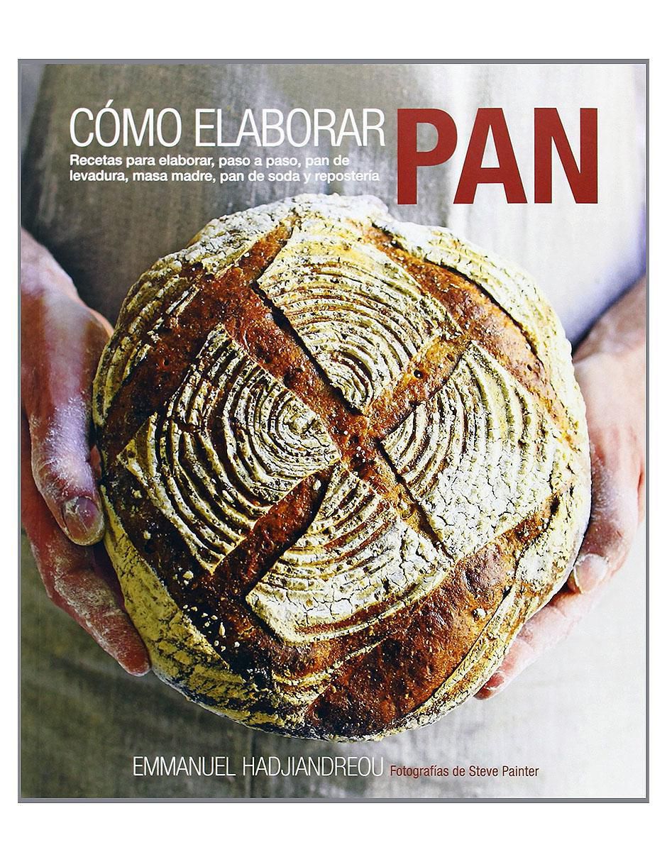 Libro Cómo Elaborar Pan: Recetas para elaborar paso a paso de Emmanuel Hadjiandreou