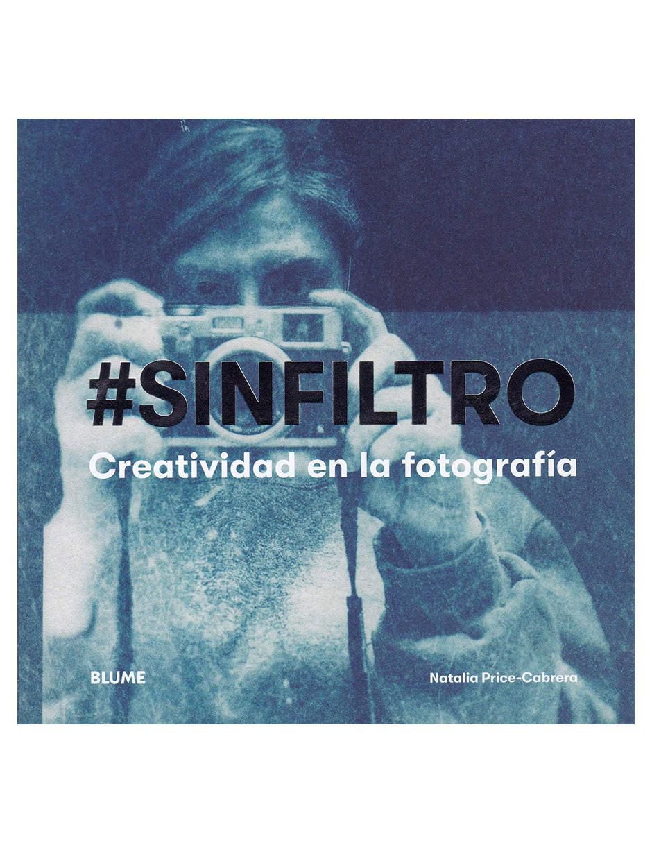Libro Sin filtro: Creatividad en la fotografía de Natalia Price Cabrera Libro Sin filtro: Creatividad en la fotografía de Natalia Price Cabrera