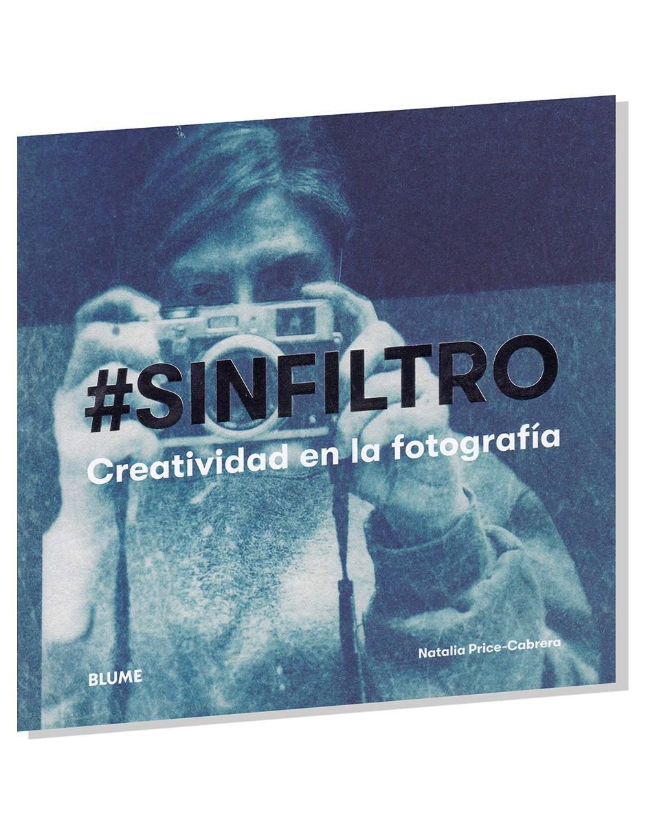 Libro Sin filtro: Creatividad en la fotografía de Natalia Price Cabrera