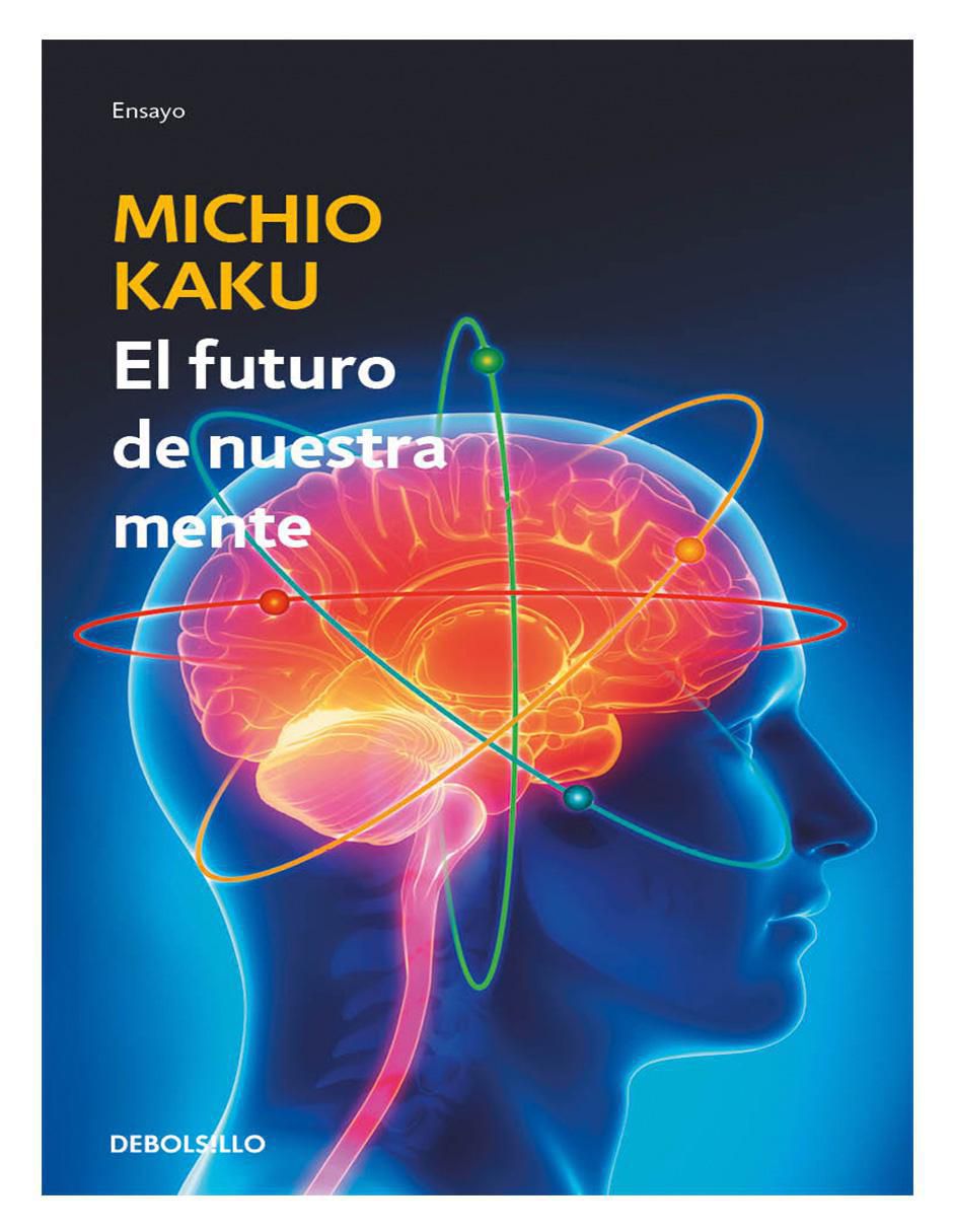 Libro El Futuro de Nuestra Mente de Michio Kaku Libro El Futuro de Nuestra Mente de Michio Kaku