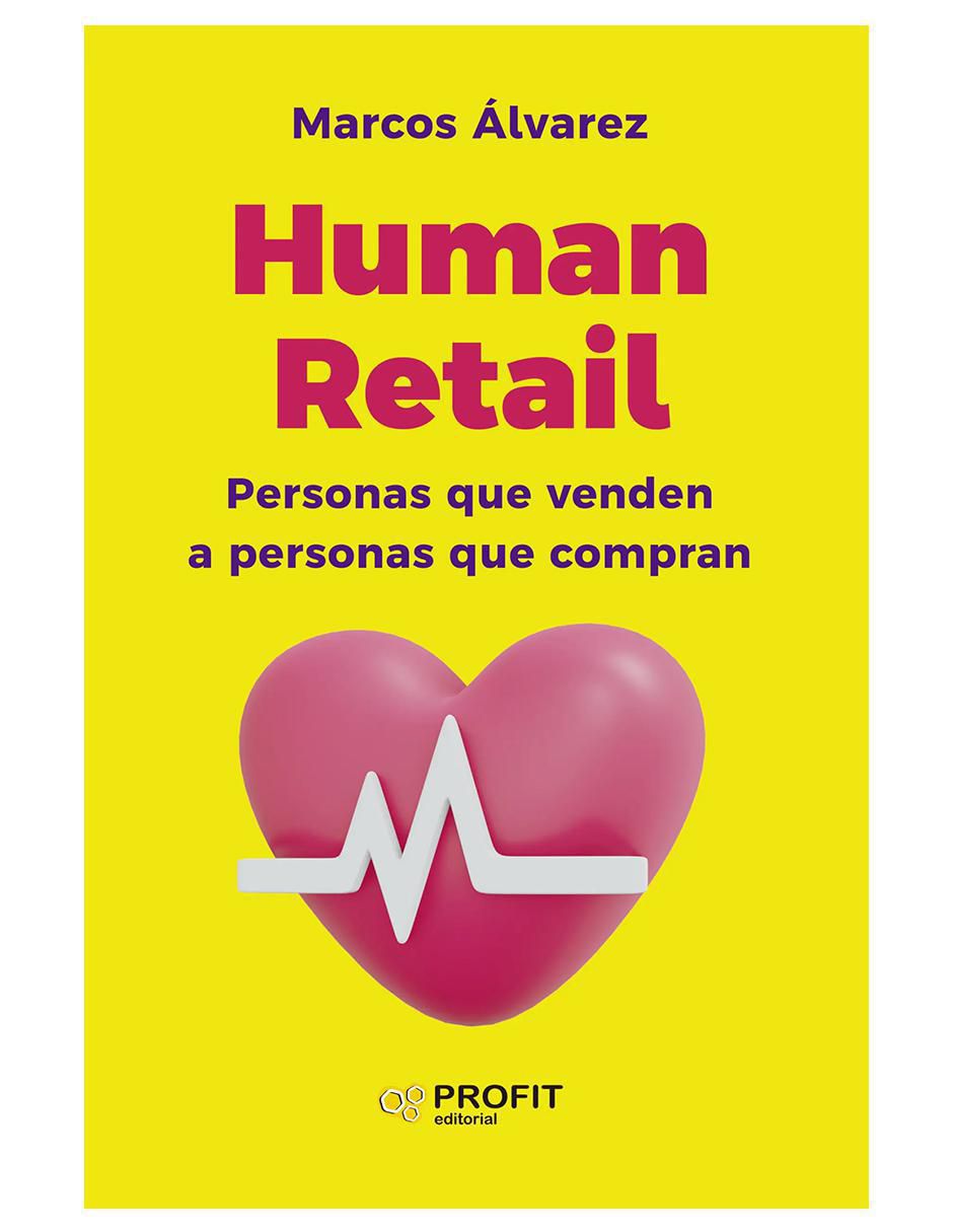 Libro Human Retail, Personas Que Venden A Paersonas Que Compran de Marcos Álvarez Libro Human Retail, Personas Que Venden A Paersonas Que Compran de Marcos Álvarez