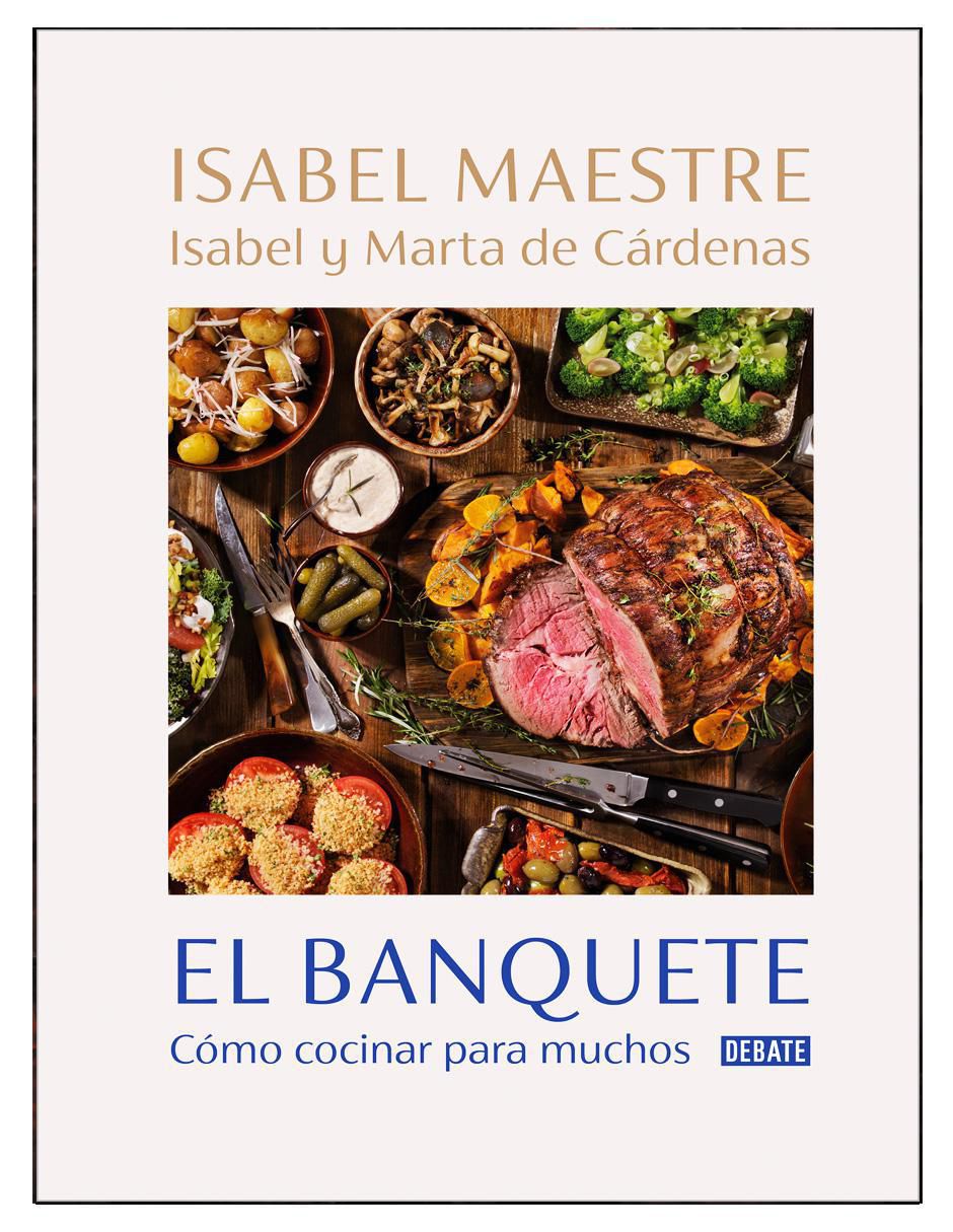 Libro El Banquete: Cómo cocinar para muchos de Isabel Maestre / Marta de Cárdenas / Isabel de Cárdenas