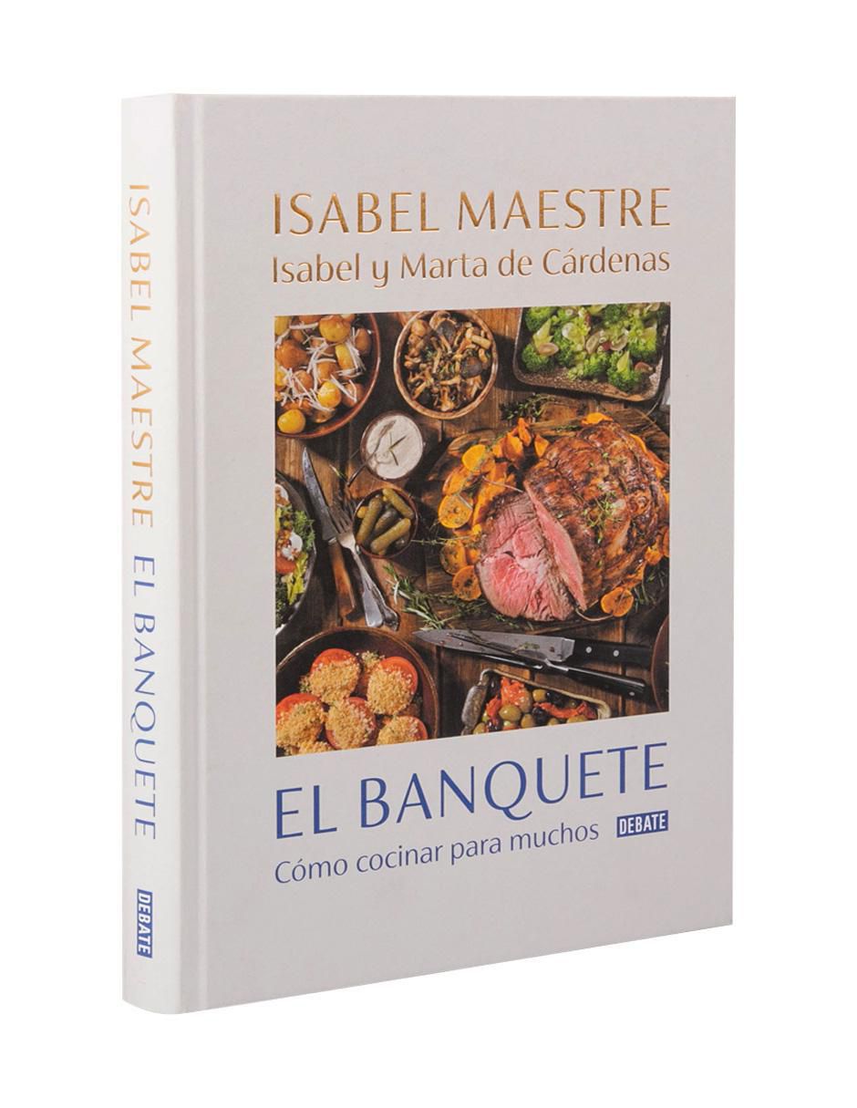 Libro El Banquete: Cómo cocinar para muchos de Isabel Maestre / Marta de Cárdenas / Isabel de Cárdenas