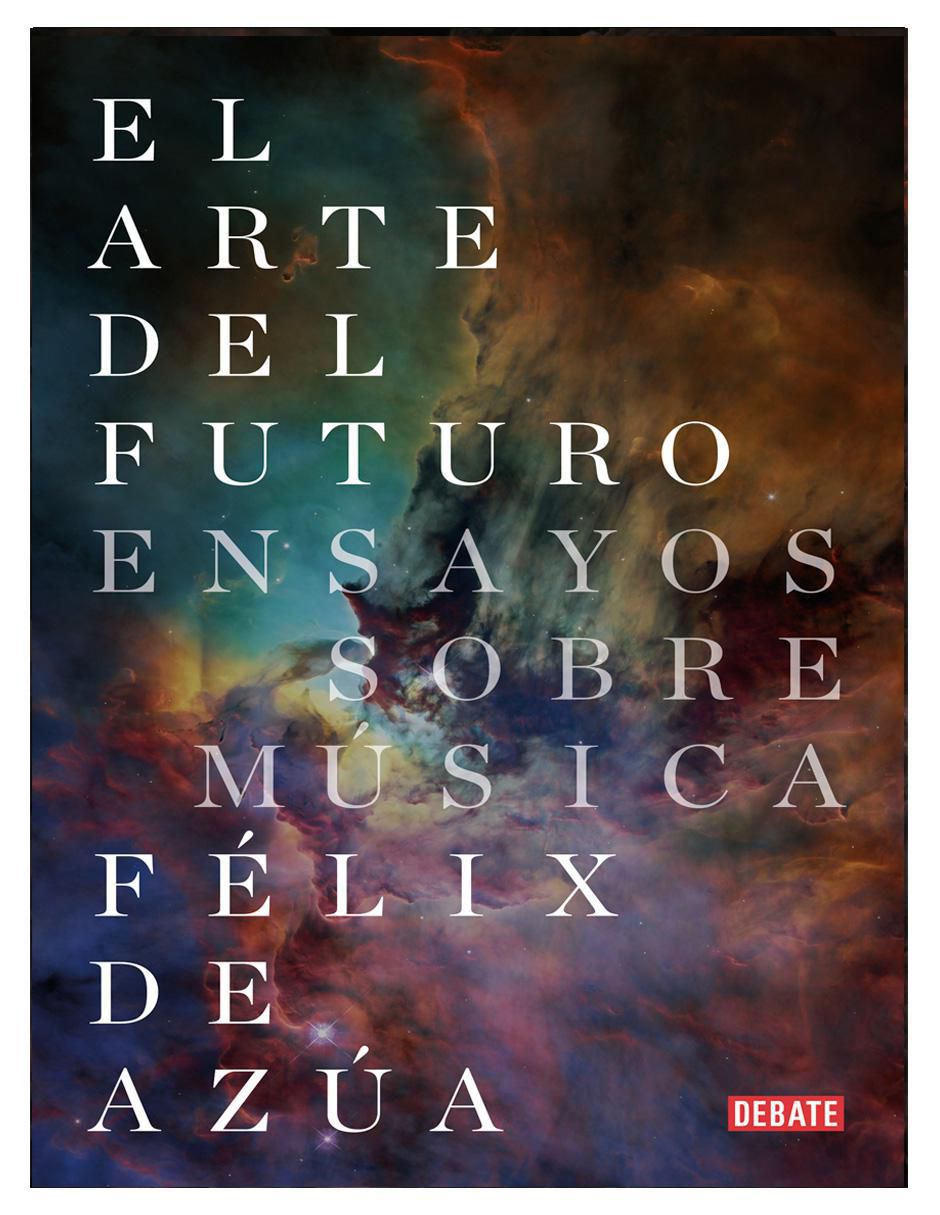 Libro El Arte del Futuro Ensayos Sobre Música de Félix de Azúa Libro El Arte del Futuro Ensayos Sobre Música de Félix de Azúa