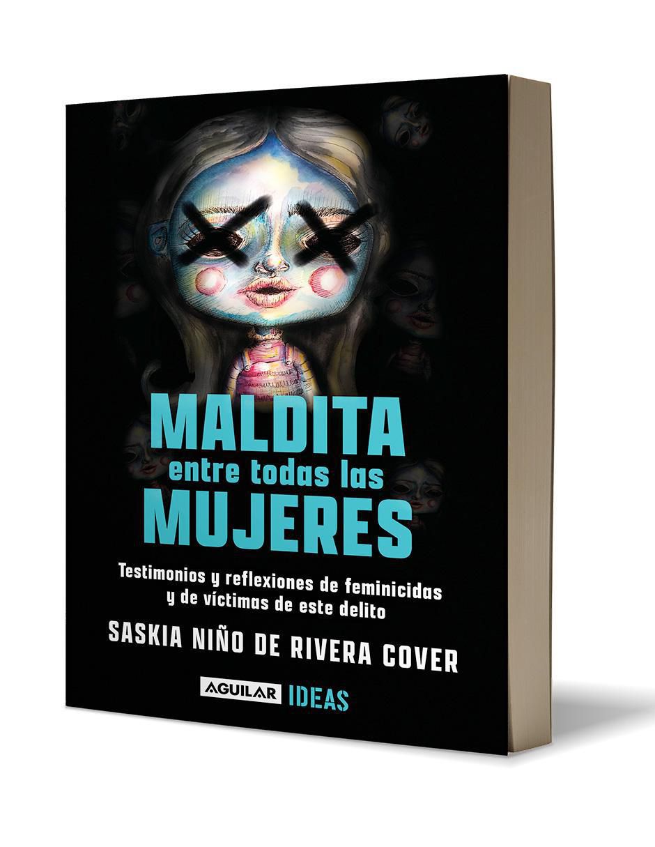 Libro Maldita entre todas las mujeres: El rostro de los feminicidas de Saskia Niño de Rivera